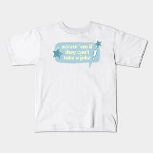 Screw 'em if they can't take a joke! Kids T-Shirt